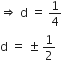 rightwards double arrow space straight d space equals space 1 fourth
straight d space equals space plus-or-minus space 1 half