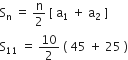 straight S subscript straight n space equals space straight n over 2 space left square bracket space straight a subscript 1 space plus space straight a subscript 2 space right square bracket
straight S subscript 11 space equals space 10 over 2 space left parenthesis space 45 space plus space 25 space right parenthesis