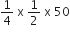 1 fourth space straight x space 1 half space straight x space 50