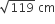 square root of 119 space cm