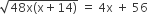 square root of 48 straight x left parenthesis straight x plus 14 right parenthesis end root space equals space 4 straight x space plus space 56