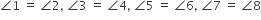 angle 1 space equals space angle 2 comma space angle 3 space equals space angle 4 comma space angle 5 space equals space angle 6 comma space angle 7 space equals space angle 8