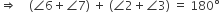 rightwards double arrow space space space space left parenthesis angle 6 plus angle 7 right parenthesis space plus space left parenthesis angle 2 plus angle 3 right parenthesis space equals space 180 degree