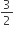 3 over 2