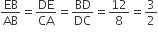 EB over AB equals DE over CA equals BD over DC equals 12 over 8 equals 3 over 2
