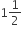 1 1 half