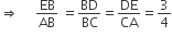 rightwards double arrow space space space space space EB over AB space equals BD over BC equals DE over CA equals 3 over 4