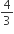 4 over 3