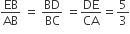 EB over AB space equals space BD over BC space equals DE over CA equals 5 over 3