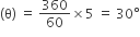 left parenthesis straight theta right parenthesis space equals space 360 over 60 cross times 5 space equals space 30 degree