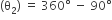 left parenthesis straight theta subscript 2 right parenthesis space equals space 360 degree space minus space 90 degree