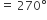 equals space 270 degree