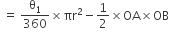 space equals space straight theta subscript 1 over 360 cross times πr squared minus 1 half cross times OA cross times OB