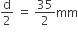 straight d over 2 space equals space 35 over 2 mm