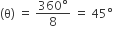 left parenthesis straight theta right parenthesis space equals space fraction numerator 360 degree over denominator 8 end fraction space equals space 45 degree