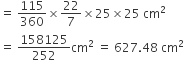 equals space 115 over 360 cross times 22 over 7 cross times 25 cross times 25 space cm squared
equals space 158125 over 252 cm squared space equals space 627.48 space cm squared