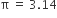 straight pi space equals space 3.14
