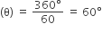 left parenthesis straight theta right parenthesis space equals space fraction numerator 360 degree over denominator 60 end fraction space equals space 60 degree