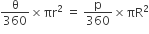 straight theta over 360 cross times πr squared space equals space straight p over 360 cross times πR squared