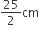 25 over 2 cm