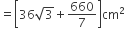 equals open square brackets 36 square root of 3 plus 660 over 7 close square brackets cm squared