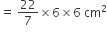 equals space 22 over 7 cross times 6 cross times 6 space cm squared
