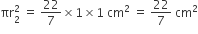 πr subscript 2 superscript 2 space equals space 22 over 7 cross times 1 cross times 1 space cm squared space equals space 22 over 7 space cm squared