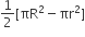 1 half left square bracket πR squared minus πr squared right square bracket