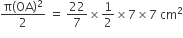 fraction numerator straight pi left parenthesis OA right parenthesis squared over denominator 2 end fraction space equals space 22 over 7 cross times 1 half cross times 7 cross times 7 space cm squared