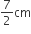 7 over 2 cm