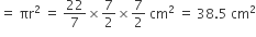 equals space πr squared space equals space 22 over 7 cross times 7 over 2 cross times 7 over 2 space cm squared space equals space 38.5 space cm squared