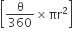 open square brackets straight theta over 360 cross times πr squared close square brackets