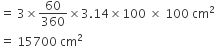 equals space 3 cross times 60 over 360 cross times 3.14 cross times 100 space cross times space 100 space cm squared
equals space 15700 space cm squared