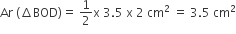 Ar space left parenthesis increment BOD right parenthesis equals space 1 half straight x space 3.5 space straight x space 2 space cm squared space equals space 3.5 space cm squared