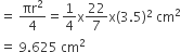 equals space πr squared over 4 equals 1 fourth straight x 22 over 7 straight x left parenthesis 3.5 right parenthesis squared space cm squared
equals space 9.625 space cm squared