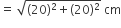equals space square root of left parenthesis 20 right parenthesis squared plus left parenthesis 20 right parenthesis squared end root space cm