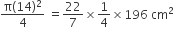fraction numerator straight pi left parenthesis 14 right parenthesis squared over denominator 4 end fraction space equals 22 over 7 cross times 1 fourth cross times 196 space cm squared