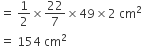 equals space 1 half cross times 22 over 7 cross times 49 cross times 2 space cm squared
equals space 154 space cm squared