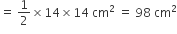 equals space 1 half cross times 14 cross times 14 space cm squared space equals space 98 space cm squared