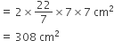 equals space 2 cross times 22 over 7 cross times 7 cross times 7 space cm squared
equals space 308 space cm squared