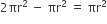 2 πr squared space minus space πr squared space equals space πr squared