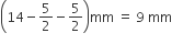 open parentheses 14 minus 5 over 2 minus 5 over 2 close parentheses mm space equals space 9 space mm