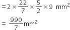 equals 2 cross times 22 over 7 cross times 5 over 2 cross times 9 space space mm squared
equals space 990 over 7 mm squared