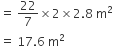 equals space 22 over 7 cross times 2 cross times 2.8 space straight m squared
equals space 17.6 space straight m squared