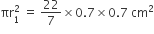 πr subscript 1 superscript 2 space equals space 22 over 7 cross times 0.7 cross times 0.7 space cm squared