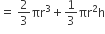 equals space 2 over 3 πr cubed plus 1 third πr squared straight h