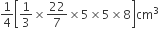 1 fourth open square brackets 1 third cross times 22 over 7 cross times 5 cross times 5 cross times 8 close square brackets cm cubed