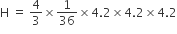 straight H space equals space 4 over 3 cross times 1 over 36 cross times 4.2 cross times 4.2 cross times 4.2