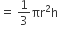 equals space 1 third πr squared straight h