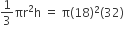 1 third πr squared straight h space equals space straight pi left parenthesis 18 right parenthesis squared left parenthesis 32 right parenthesis